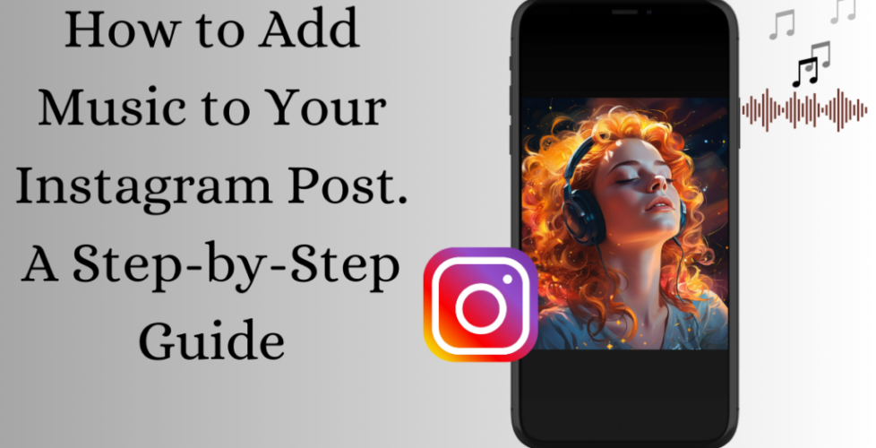 A smartphone displaying a vibrant image of a woman enjoying music with the text "How to Add Music to Your Instagram Post" prominently displayed next to it.